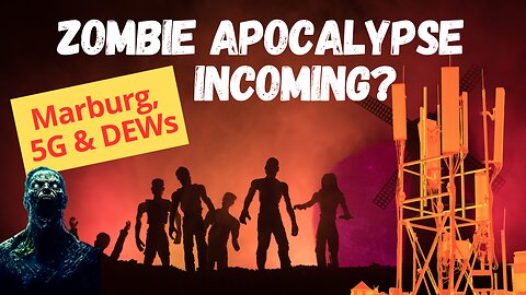 Zombie Apocalypse Incoming? Marburg, 5G & DEWs