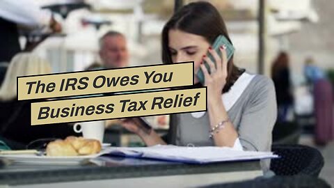 The IRS Owes You Business Tax Relief