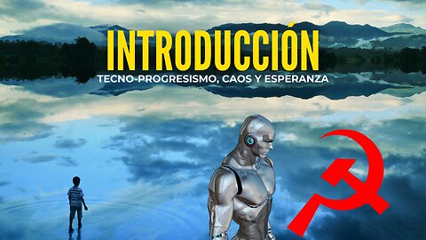 INTRODUCCIÓN Tecno-progresismo, caos y Esperanza