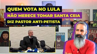"QUEM VOTA NO LULA, NÃO MERECE TOMAR SANTA CEIA", diz pastor Ruben de Oliveira.