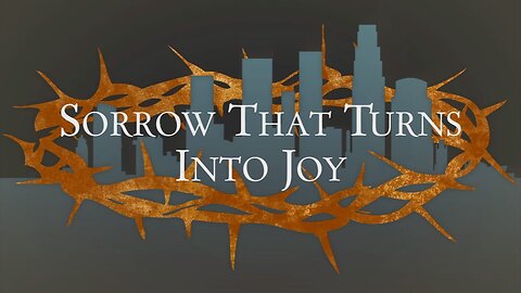 Sorrow That Turns Into Joy