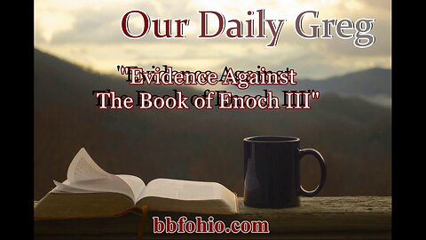 028 "Evidence Against The Book of Enoch III" (Genesis 6:2) Our Daily Greg