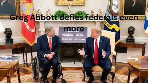 Greg Abbott defies federals even more