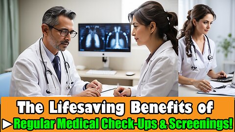 The Lifesaving Benefits of Regular Medical Check Ups & Screenings