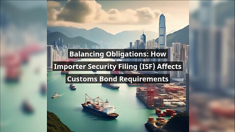 Navigating Compliance: The Interplay Between ISF and Customs Bond Obligations