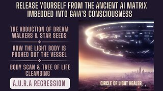 A.U.R.A Regression || Release Yourself From The Ancient AI Matrix Imbedded Into Gaia's Consciousness
