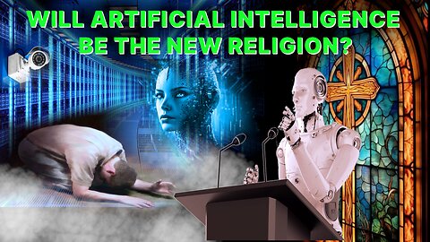 WILL A.I. BE THE NEW RELIGION? REPLACING GOD?