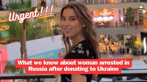 What we know about woman arrested in Russia after donating to Ukraine