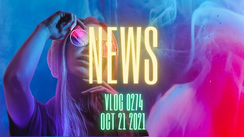 News Vlog 0274 Oct 21 2021