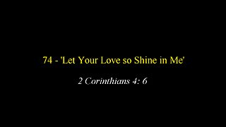 74 - 'Let Your Love so Shine in Me'