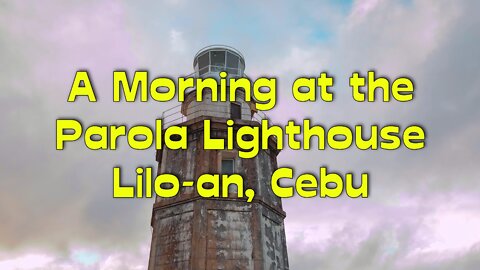 A Morning at the Parola Lighthouse in Lilo-an, Cebu