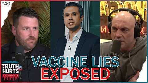 Truth Hurts #40 - LIES of COVID Vaccine EXPOSED