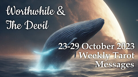 23-29 October 2023 Weekly Tarot Messages - Worthwhile & The Devil