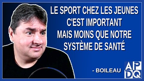 Sport chez les jeunes c'est important mais moins que notre système de santé. Explique Boileau