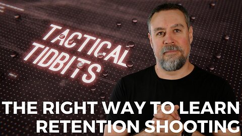 Tactical Tidbits Episode 043: The Right Way to Learn Retention Shooting