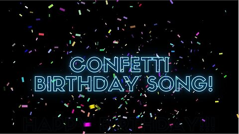 CONFETTI HAPPY BIRTHDAY SONG! Happy Birthday Song with Confetti!