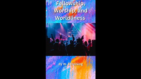 Fellowship, Worship, and Worldliness, The World against Christ and the Christian, By W. J. Hocking