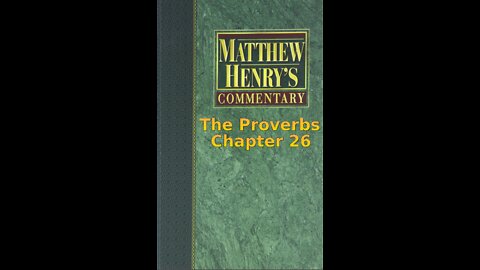 Matthew Henry's Commentary on the Whole Bible. Audio produced by I. Risch. The Proverbs Chapter 26