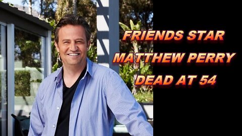 "Friends" Star Matthew Perry Dead At 54, Dies Of Apparent Drowning