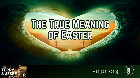 12 Apr 23, The Terry & Jesse Show: The True Meaning of Easter