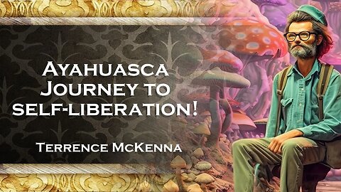 TERENCE MCKENNA, Free Yourself with Ayahuasca