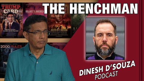 THE HENCHMAN Dinesh D’Souza Podcast Ep624