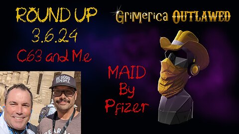Outlawed Round Up 3.6.24 - C63 and Me, MAID By Pfizer