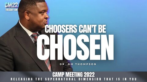 Choosers Can't Be Chosen - CM22 Tuesday AM | Dr. DM Thompson