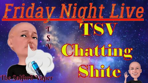 TSV Friday Night Live #104, Do we have anything to chat about???????