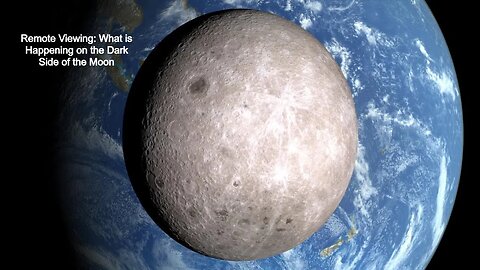Remote Viewing: What is Happening on the Dark Side of the Moon