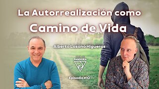 La Autorrealización como Camino de Vida con Alberto Lozano Higueras