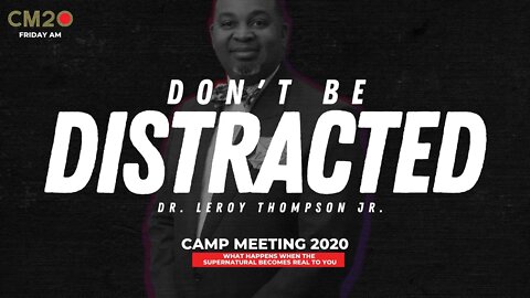 Don't Be Distracted | Dr. Leroy Thompson Jr.