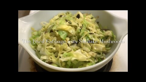 The Fried Cabbage with Shiitake Mushrooms 香菇炒包菜/香菇炒莲花白