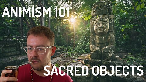 Animism EXPLAINED: Sacred Objects (Episode 2)