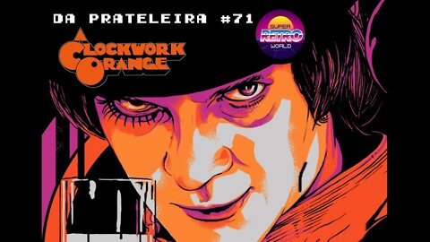 DA PRATELEIRA #71. Laranja Mecânica (A CLOCKWORK ORANGE, 1971)