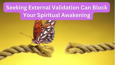 Seeking External Validation Can Block Your Spiritual Awakening