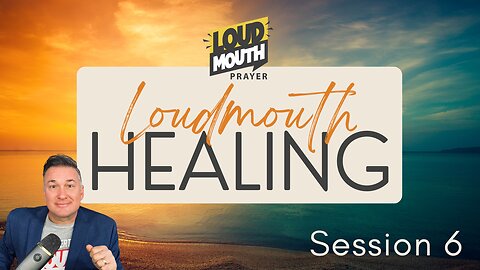 Prayer | Loudmouth Healing Session 6 - Loudmouth Prayer - Marty Grisham