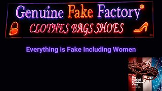 Everything is Fake Including Women