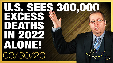 The Ben Armstrong Show | U.S. Sees 300,000 Excess Deaths in 2022 Alone! West Sees 2 million In 2 years!