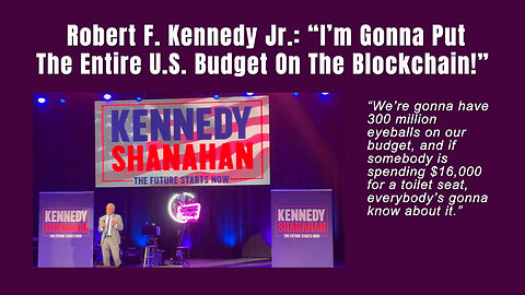 Robert F. Kennedy Jr.: “I’m Gonna Put The Entire U.S. Budget On The Blockchain!”