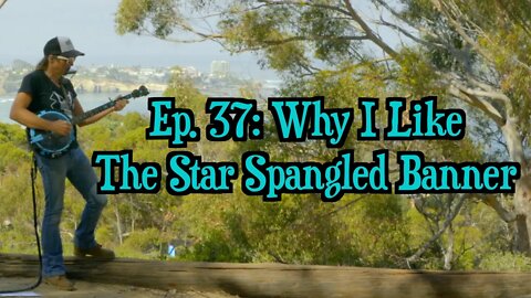 Episode 37: Why I Like The Star Spangled Banner