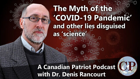 The Myth of the 'COVID-19 Pandemic' and other Lies [CP Interview with Dr Denis Rancourt']