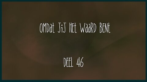 Omdat Jij het Waard bent - Deel 46 - Open Vizier