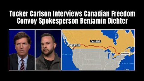 Tucker Carlson Interviews Canadian Freedom Convoy Spokesperson Benjamin Dichter