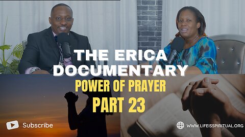 LIFE IS SPIRITUAL PRESENTS - ERICA DOCUMENTARY PART 23 - Power of Prayer