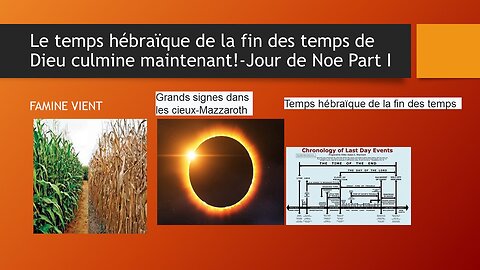 Le temps Hébraïque de la fin des temps de Dieu Culmine maintenant!-Jour de Noe Part I