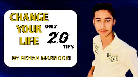 Change your life only 20 tips || BY REHAN MANSOORI