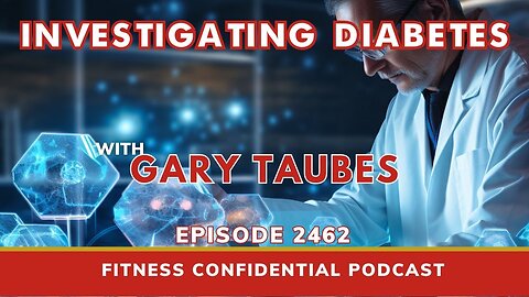 Investigating Diabetes with Gary Taubes - Episode 2462