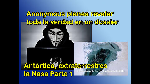 Anonymous Planea rebelar toda la verdad en un dossier parte 1