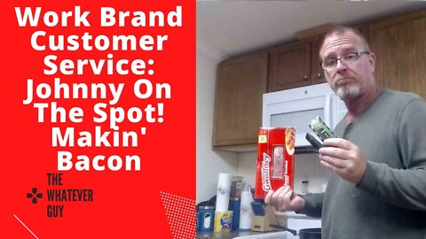 Work Brand Customer Service: Johnny On The Spot! Makin' Bacon